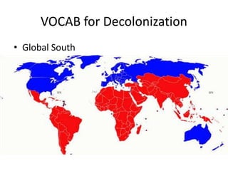 VOCAB for Decolonization
• Global South
 