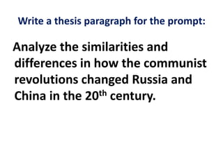 Write a thesis paragraph for the prompt:
Analyze the similarities and
differences in how the communist
revolutions changed Russia and
China in the 20th century.
 
