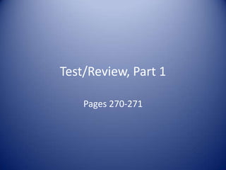 Test/Review, Part 1

    Pages 270-271
 