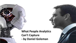 What People Analytics
Can’t Capture
- by Daniel Goleman
 