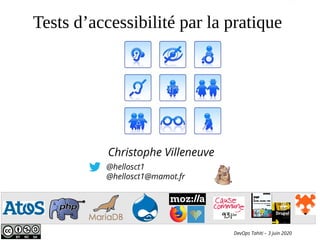 @hellosct1
@hellosct1@mamot.fr
Christophe Villeneuve
Tests d’accessibilité par la pratique
DevOps Tahiti – 3 juin 2020
 