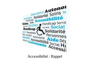 Accessibilité : Rappel
 