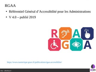Atos - @hellosct1 -
RGAA
●
Référentiel Général d’Accessibilité pour les Administrations
●
V 4.0 – publié 2019
https://www....