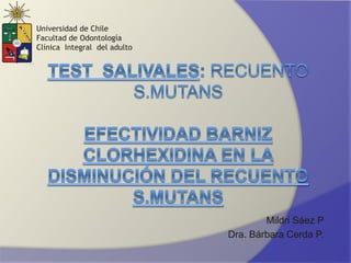 Mildri Sáez P
Dra. Bárbara Cerda P.
Universidad de Chile
Facultad de Odontología
Clínica Integral del adulto
 