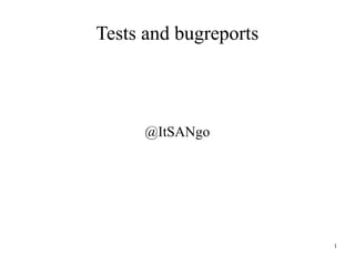1
Tests and bugreports
@ItSANgo
 