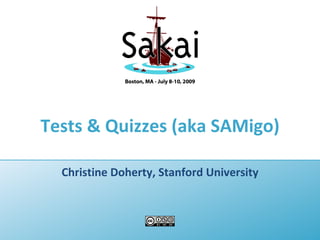 Tests & Quizzes (aka SAMigo)

  Christine Doherty, Stanford University
 
