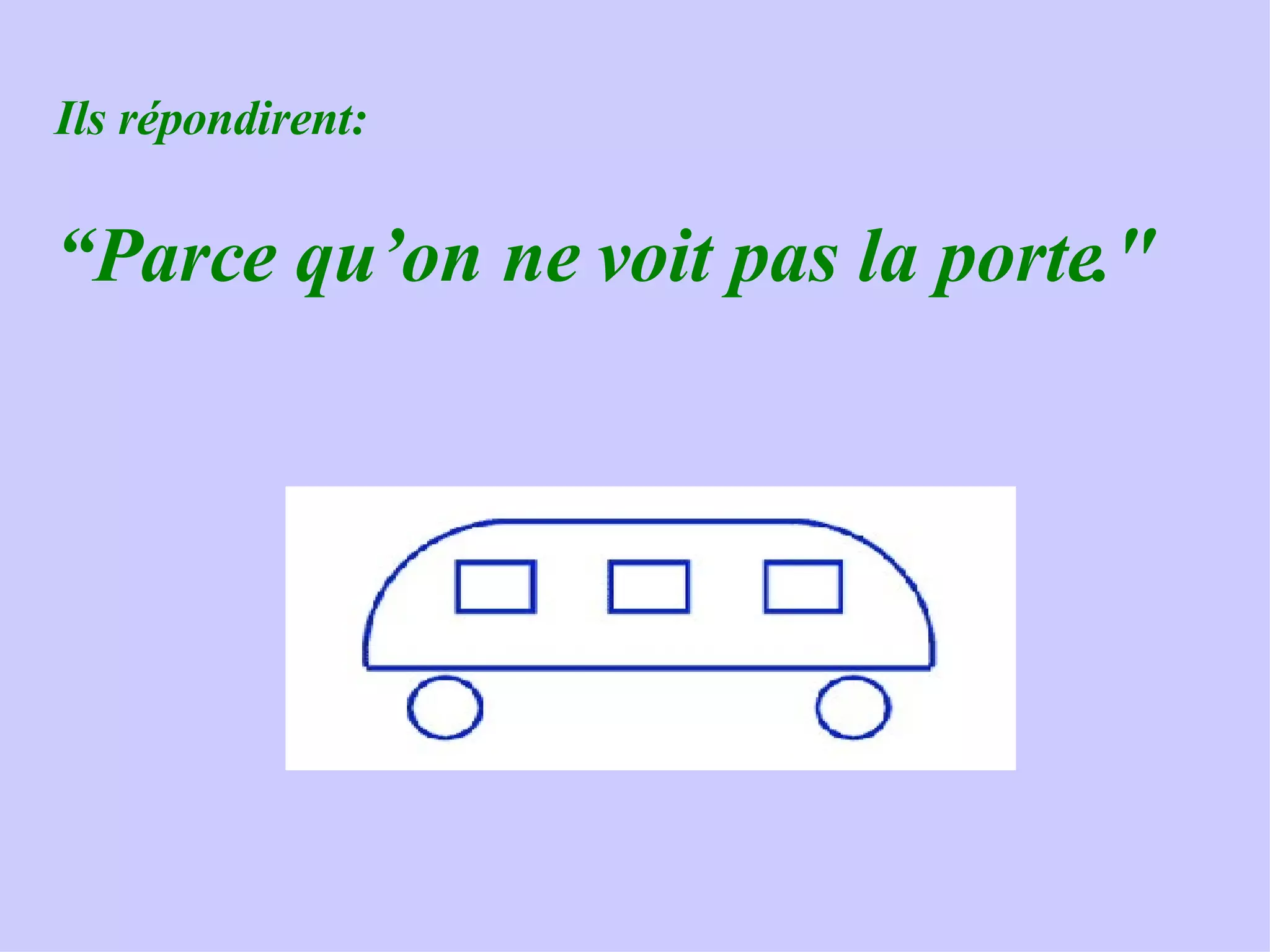 Ils répondirent: “Parce qu’on ne voit pas la porte."