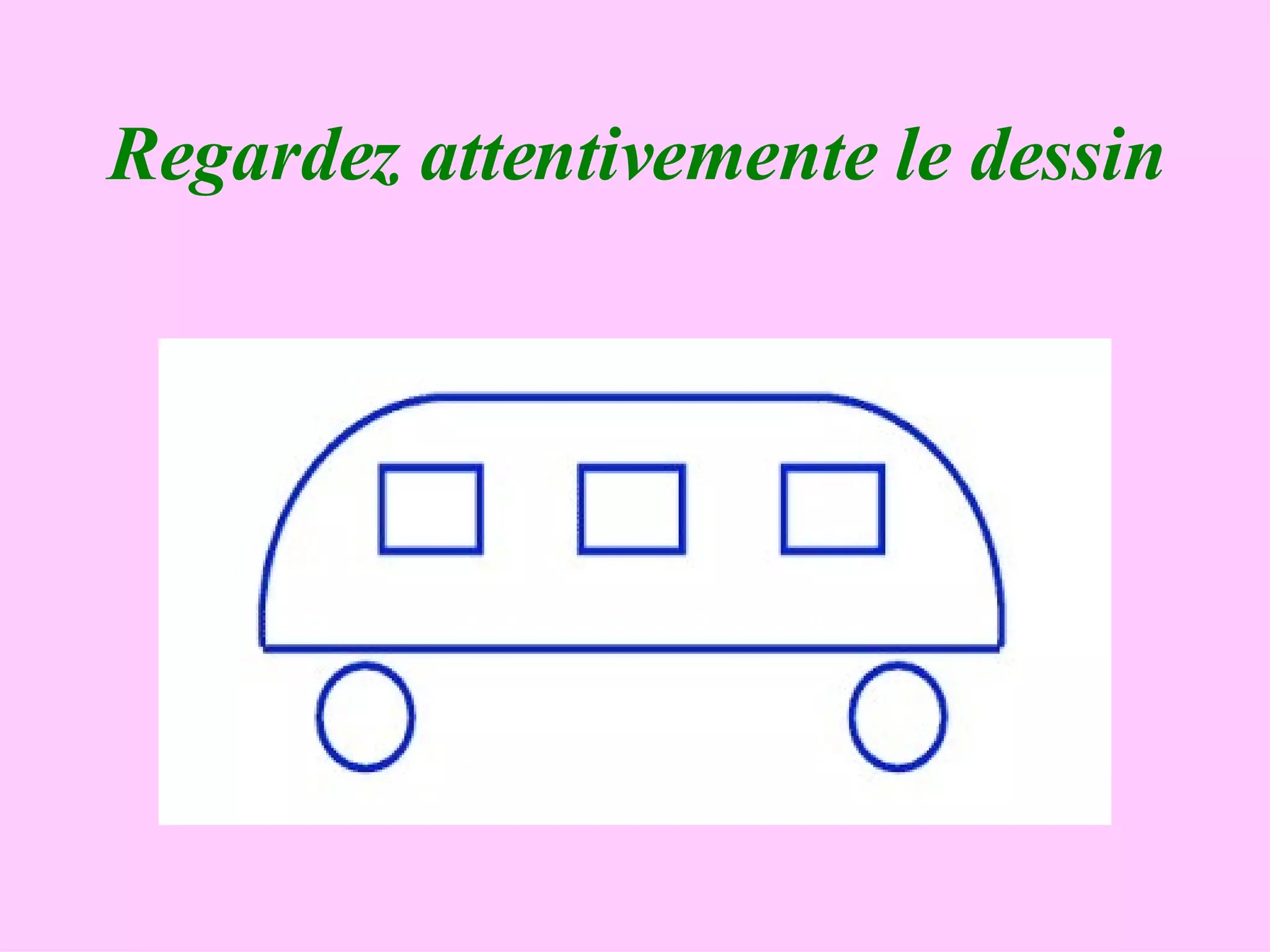 Regardez attentivemente le dessin