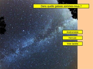 Dans quelle galaxie sommes-nous ? Andromède Hercule Voie lactée 