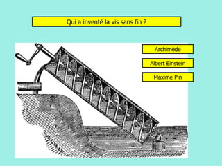 Qui a inventé la vis sans fin ? Archimède Albert Einstein Maxime Pin 