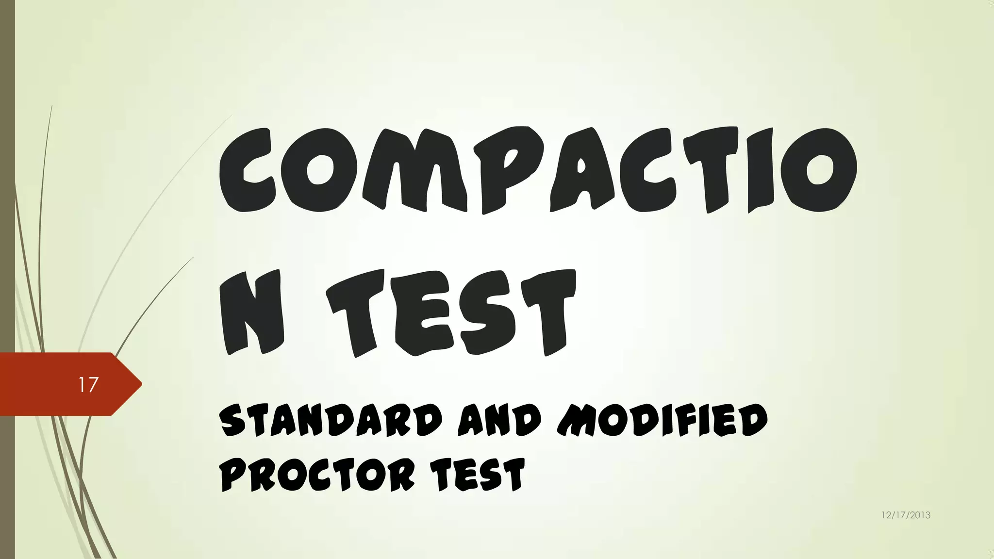 17

Compactio
n Test
Standard and Modified
Proctor test
12/17/2013

 