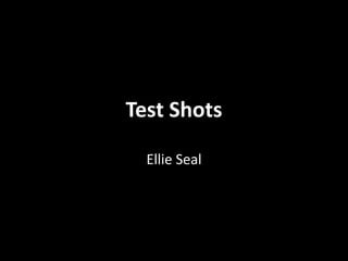 Test Shots
Ellie Seal
 