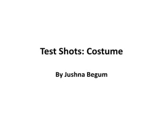 Test Shots: Costume
By Jushna Begum
 