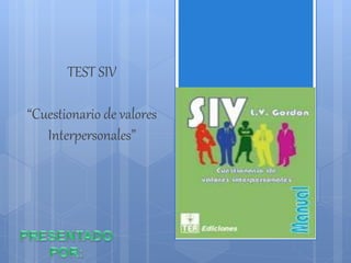 TEST SIV
“Cuestionario de valores
Interpersonales”
 