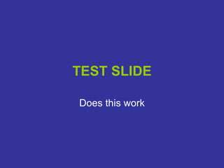 TEST SLIDE Does this work 