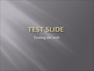 Testing the web
 