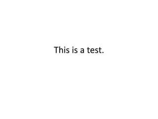 This is a test.
 