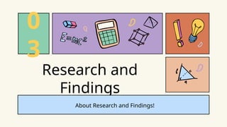 Research and
Findings
0
3
About Research and Findings!
 