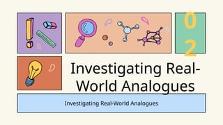 Investigating Real-World Analogues
Investigating Real-
World Analogues
0
2
 