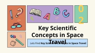 Lets Find Key Scientific Concepts in Space Travel
Key Scientific
Concepts in Space
Travel
0
2
 