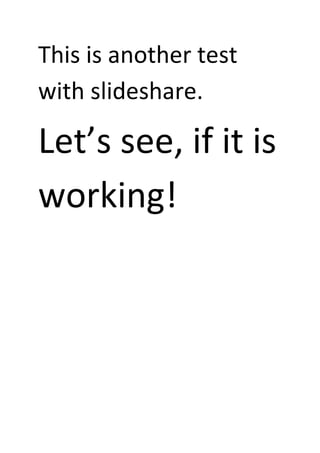 This is another test
with slideshare.

Let’s see, if it is
working!
 
