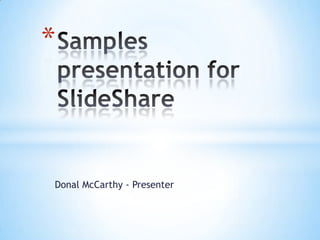 Donal McCarthy - Presenter Samples presentation for SlideShare 