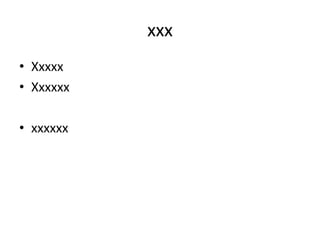 xxx
• Xxxxx
• Xxxxxx
• xxxxxx
 