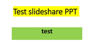 Test slideshare ppt | PPTX