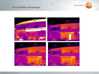 ... et la lumière infrarouge:




Testo NV, Atelier de thermographie              11/2
 