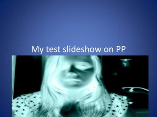 My test slideshow on PP
 