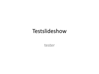 Testslideshow

    tester
 