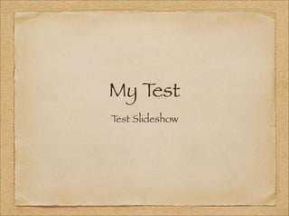 My Test
T Slideshow
est