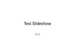 Test Slideshow
test

 