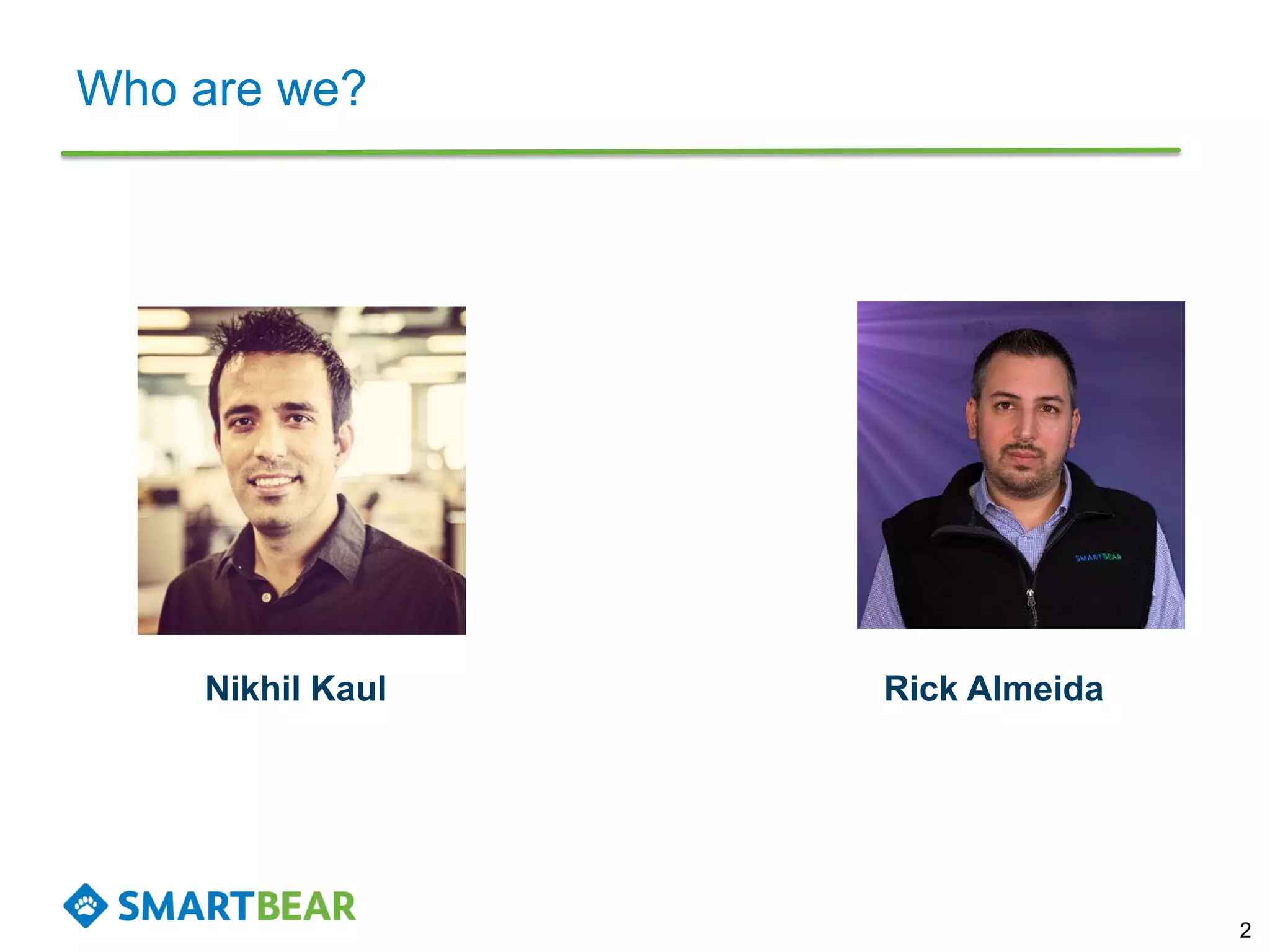 Who are we?
2
Nikhil Kaul Rick Almeida
 