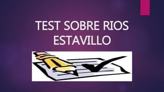 TEST SOBRE RIOS
ESTAVILLO
 