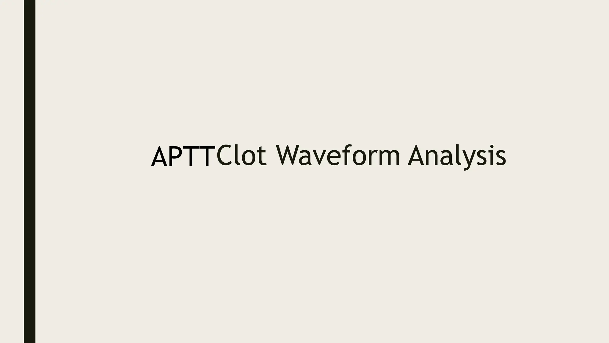 Clot Waveform Analysis
APTT
 