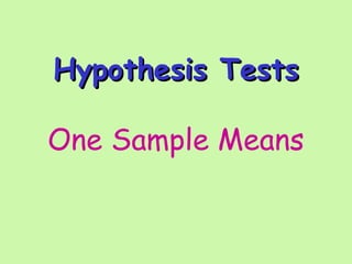 Hypothesis TestsHypothesis Tests
One Sample Means
 
