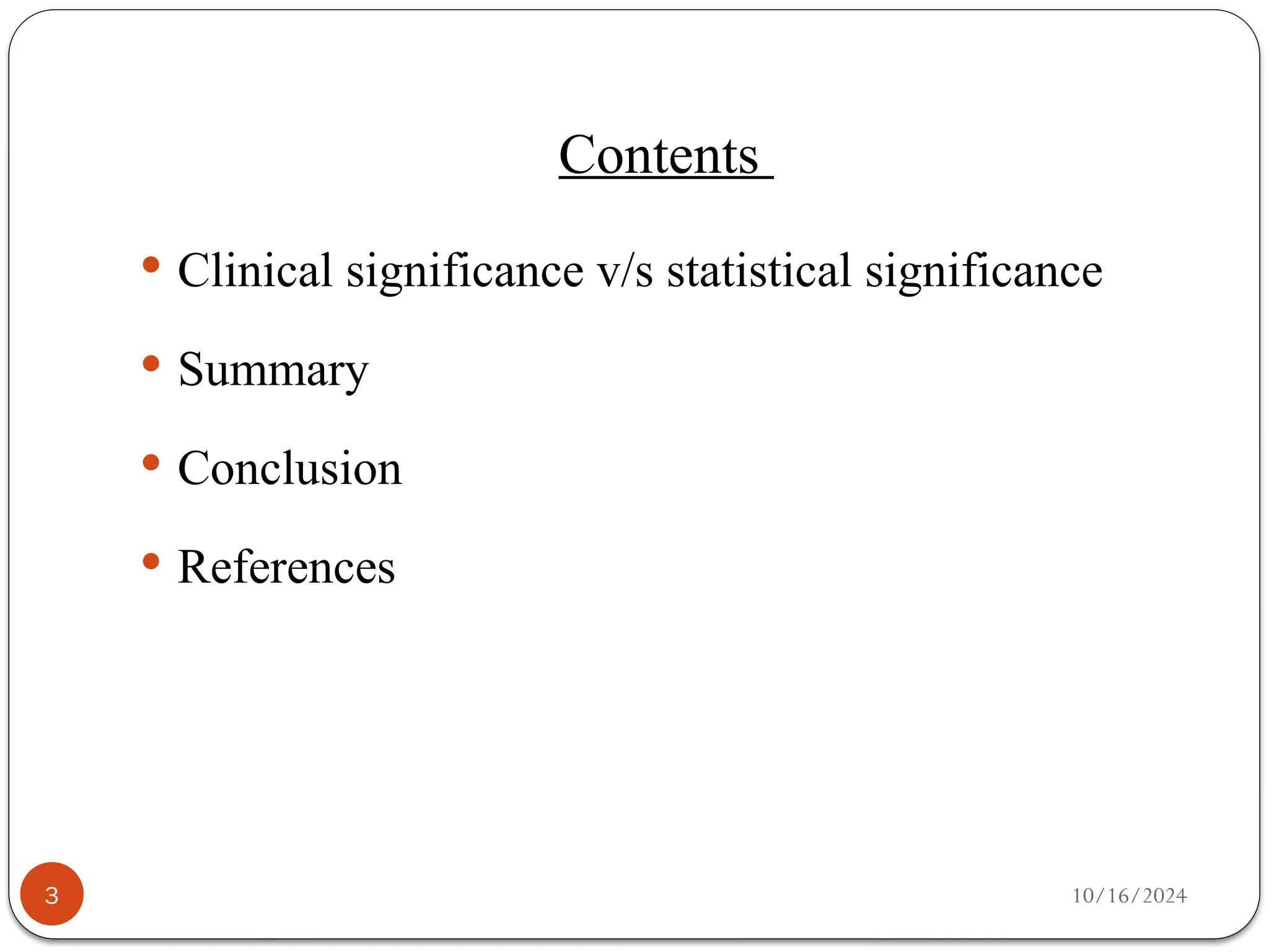 10/16/2024
 Clinical significance v/s statistical significance
 Summary
 Conclusion
 References
3
Contents
 