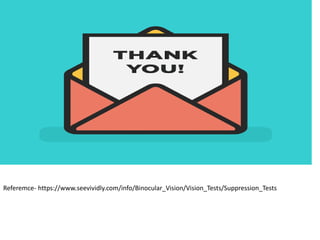 Referemce- https://www.seevividly.com/info/Binocular_Vision/Vision_Tests/Suppression_Tests
 