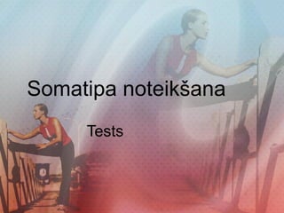 Somatipa noteikšana Tests 