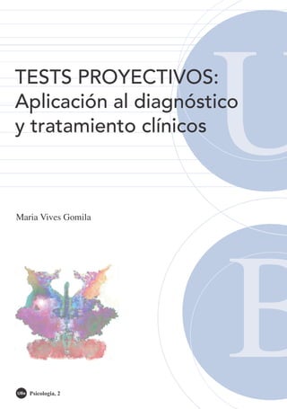 B
UTESTS PROYECTIVOS:
Aplicación al diagnóstico
y tratamiento clínicos
Psicologia, 2
Maria Vives Gomila
 