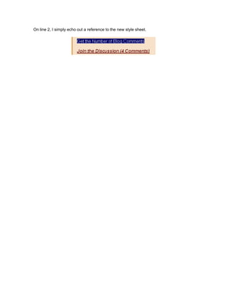 On line 2, I simply echo out a reference to the new style sheet.
 