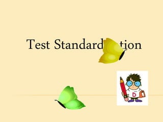 Test Standardization 
 