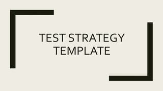 TEST STRATEGY
TEMPLATE
 