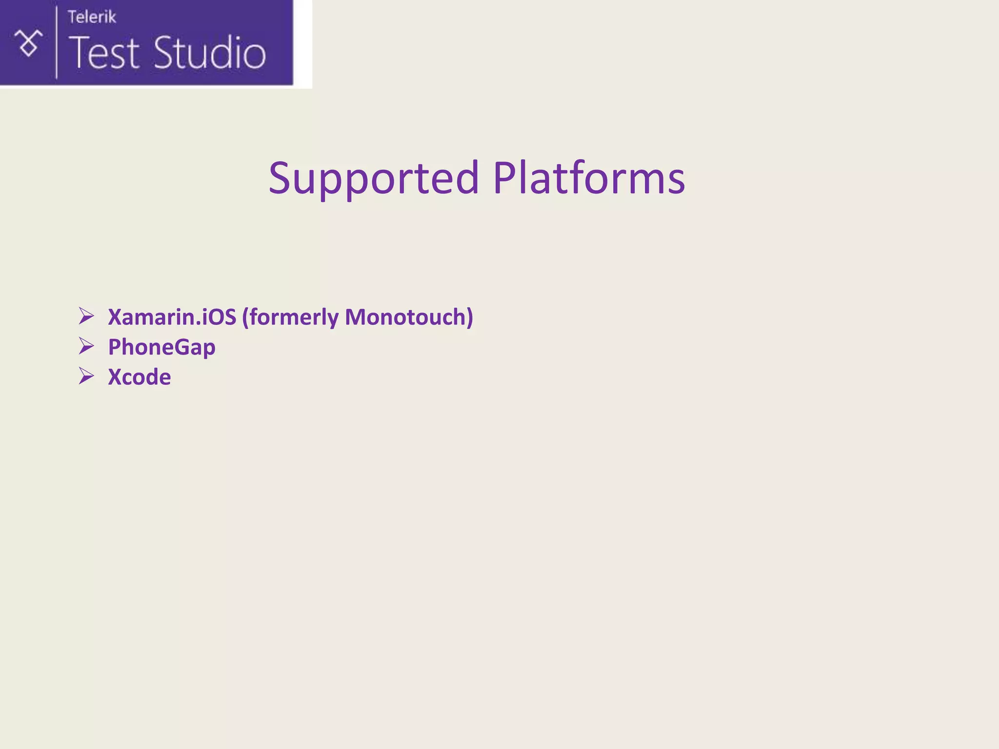 Supported Platforms
 Xamarin.iOS (formerly Monotouch)
 PhoneGap
 Xcode

 