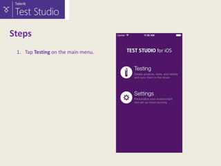 Steps
1. Tap Testing on the main menu.

 