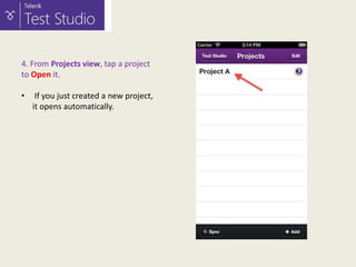 4. From Projects view, tap a project
to Open it.
•

If you just created a new project,
it opens automatically.

 