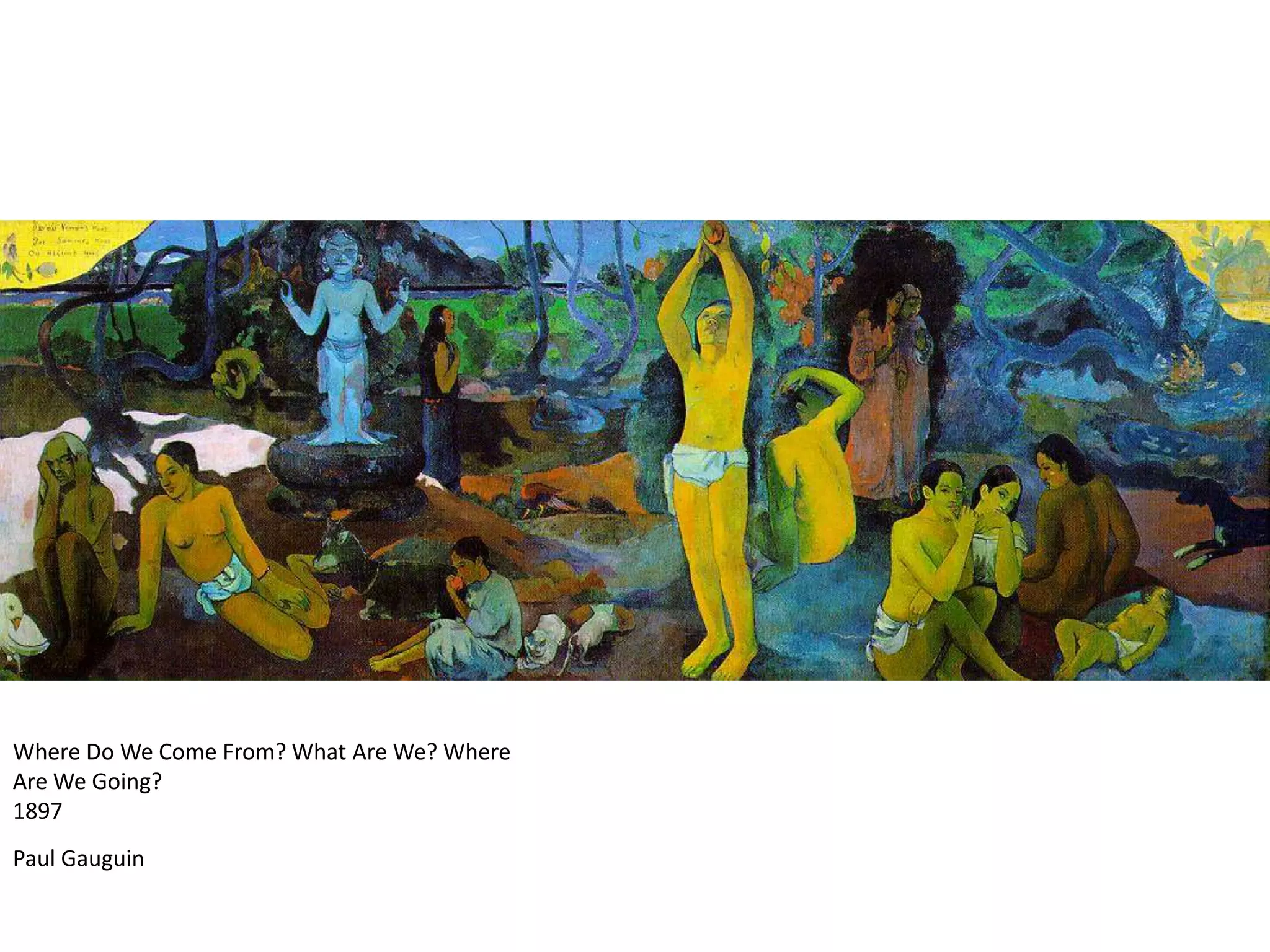 Where Do We Come From? What Are We? Where Are We Going?1897Paul Gauguin