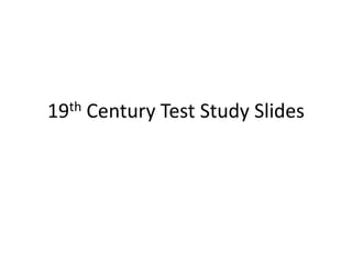 19th Century Test Study Slides 