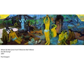 Where Do We Come From? What Are We? Where Are We Going?1897Paul Gauguin